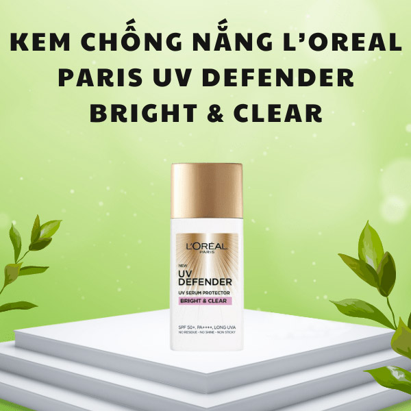 Kem chống nắng L’Oreal Paris UV Defender Bright & Clear